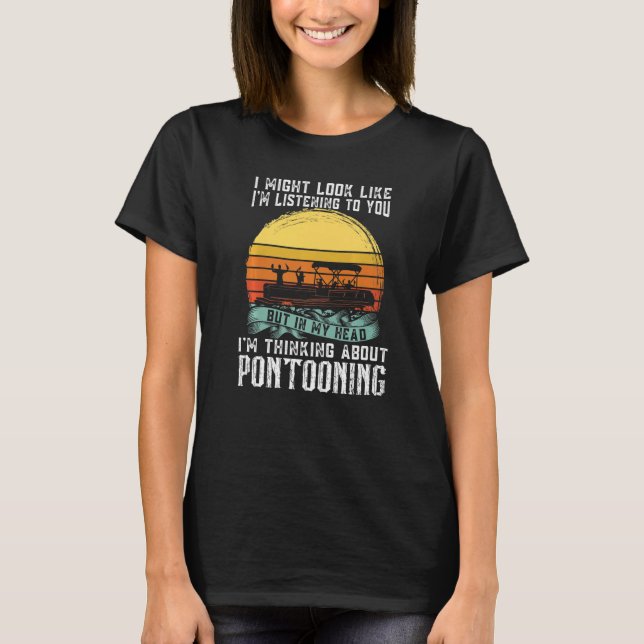 I'm thinking about Pontooning Pontoon Boat Captain T Shirt (Framsida)