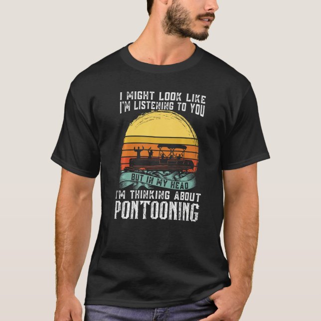 I'm thinking about Pontooning Pontoon Boat Captain T Shirt (Framsida)