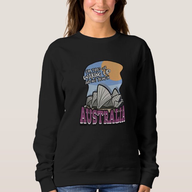 I'm Tired Of Waking Up And Not Being In Australia T Shirt (Framsida)