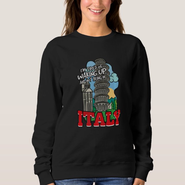I'm Tired Of Waking Up And Not Being In Italy   T Shirt (Framsida)