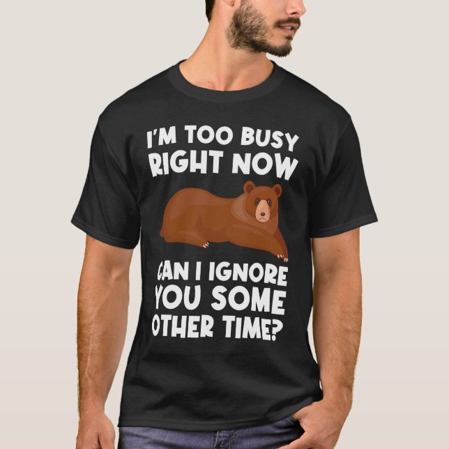 I'm too busy right now can I ignore sarcastic T Shirt (Framsida)