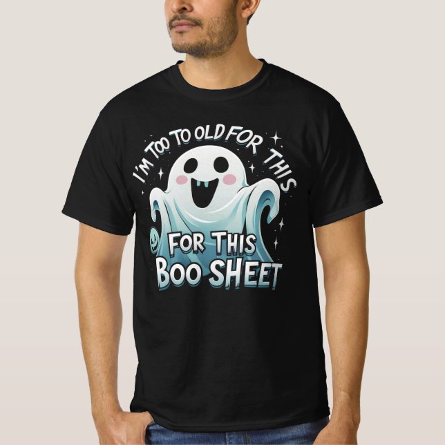 "I'm Too Old for This Boo Sheet – Funny Halloween T Shirt (Framsida)