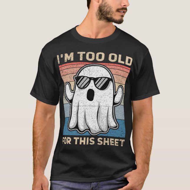 I'm Too Old For This Sheet Funny Ghost T Shirt (Framsida)