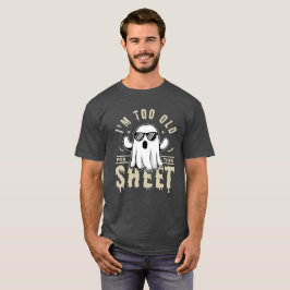 I'm Too Old For This Sheet Funny Halloween Saying T Shirt