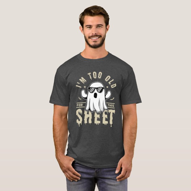 I'm Too Old For This Sheet Funny Halloween Saying T Shirt (Hel framsida)