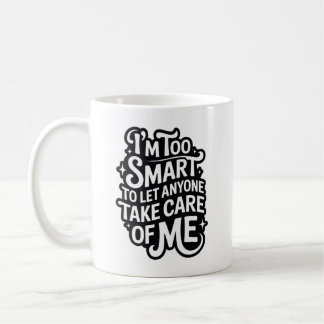 I'm TOO SMART TO LET ANYONE TAKE CARE OF ME Kaffemugg