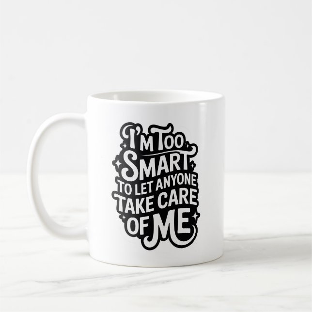 I'm TOO SMART TO LET ANYONE TAKE CARE OF ME Kaffemugg (Vänster)