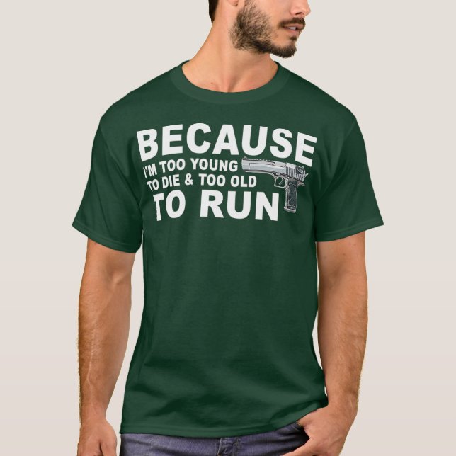 Im Too Young To Die And Too Old To Run  Funny T Shirt (Framsida)