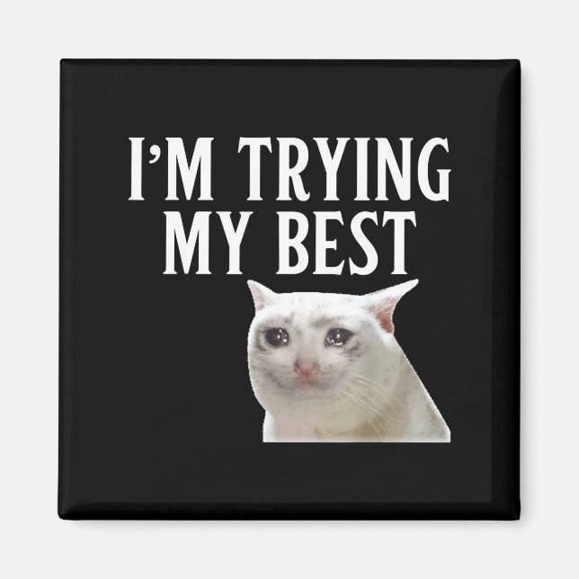 I'm Trying My Funny Crying Cat Meme Men Women Kids Magnet (Framsidan)