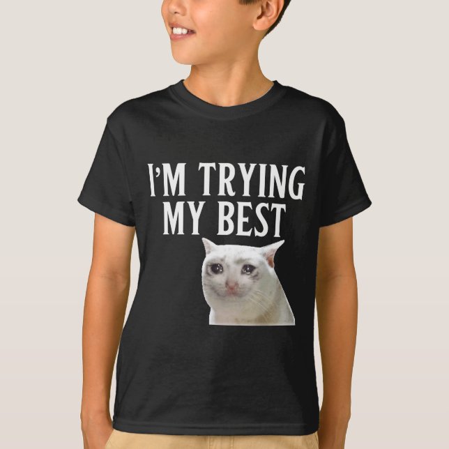 I'm Trying My Funny Crying Cat Meme Men Women Kids T Shirt (Framsida)