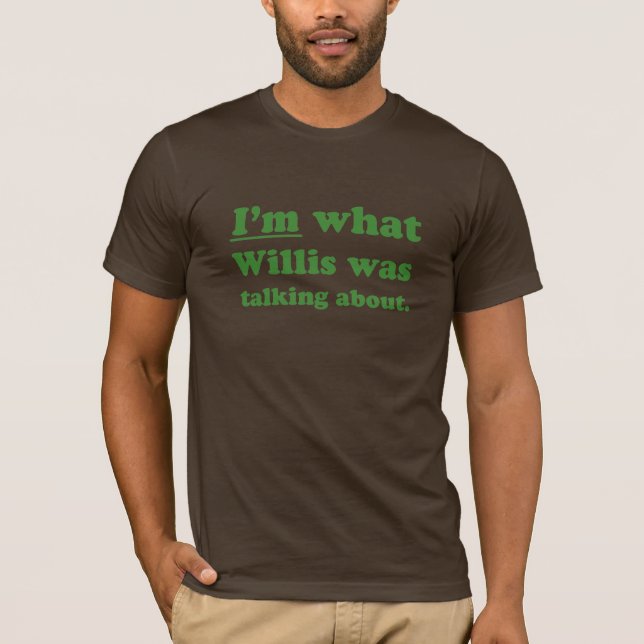 IM VILKEN WILLIS TALADE ABOUT.JPG T-SHIRT (Framsida)