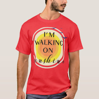 Im Walking on Sunshine T Shirt