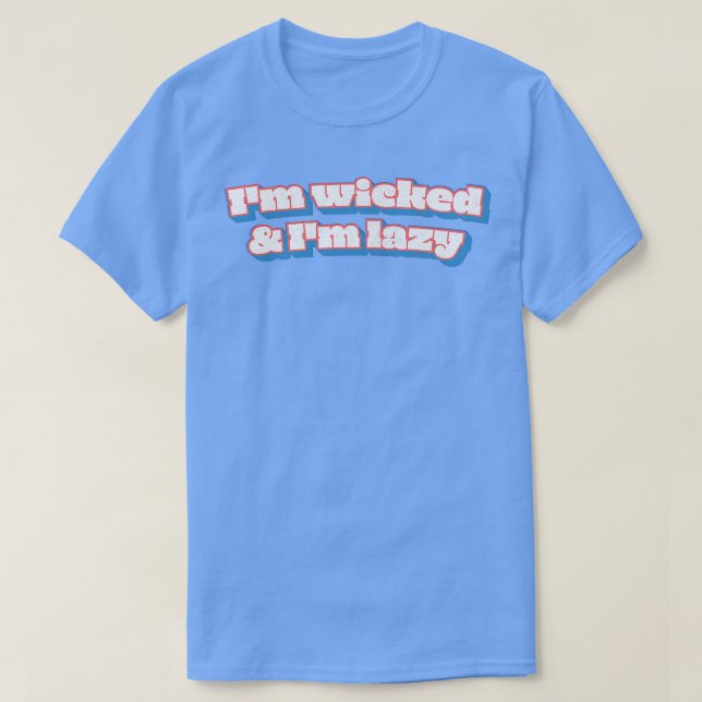 Im Wicked och Im Lazy T Shirt (Design framsida)