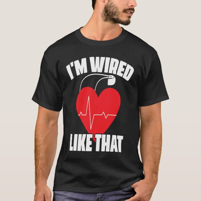 I'm Wired Like That ICD Surgery Cardiac Pacemaker T Shirt (Framsida)