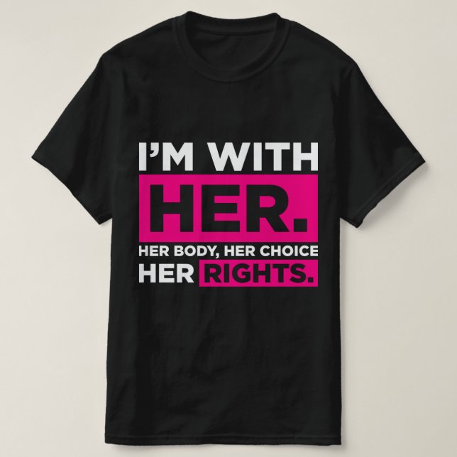 Im With Her Her Body Her Choice Her Rights   T Shirt (Design framsida)