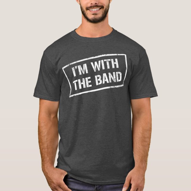 IM WITH THE BAND  Rock Concert  Music Band T Shirt (Framsida)
