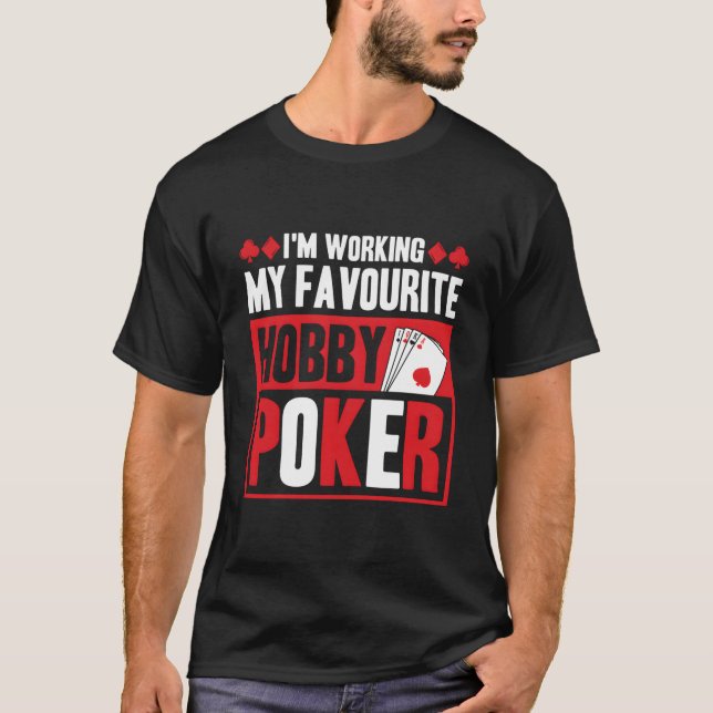 I'M Working My Favourite Hobby Poker T Shirt (Framsida)