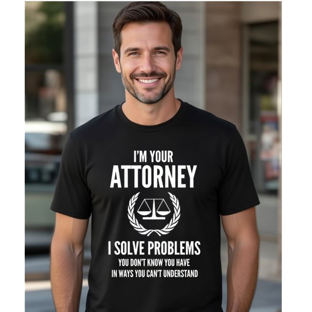 I'm Your Attorney - Solve Hidden Problems Funny T Shirt (Skapare uppladdad)