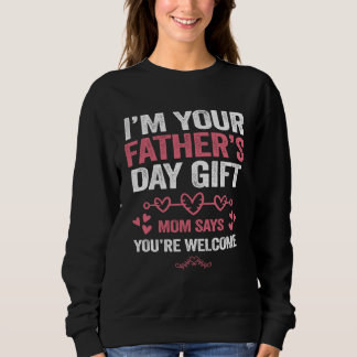I'm Your Father's Day  Mom Says You're Welcome T Shirt