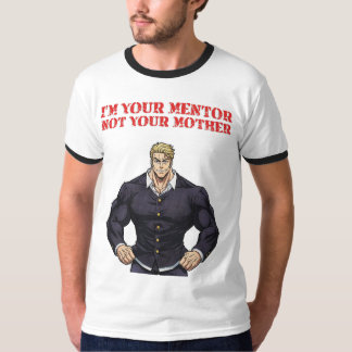 I'M YOUR MENTOR , NOT YOUR MOTHER T SHIRT