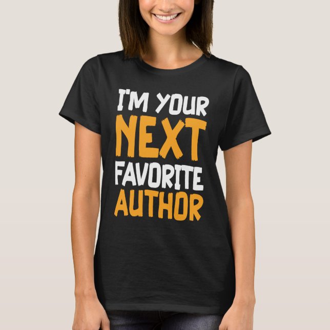 I'm Your Next Favorite Author Writer Novelist Writ T Shirt (Framsida)