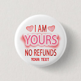 I'm Yours No Refunds Custom Knapp