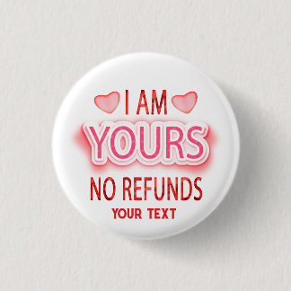 I'm Yours No Refunds Custom  Knapp