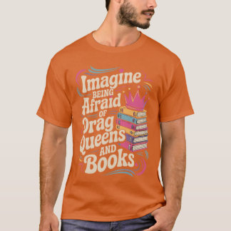 Imagine Being Afraid Of Drag Queens And Books LGBT T Shirt