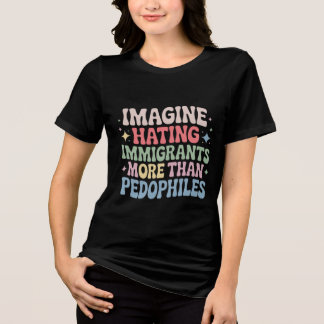 Imagine Hating Immigrants , Human Rights Protests T Shirt
