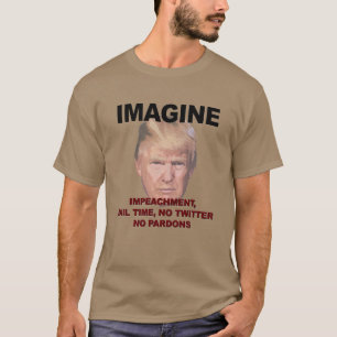 Imagine Impeachment, Jail, No Twitter, No Pardons Tee