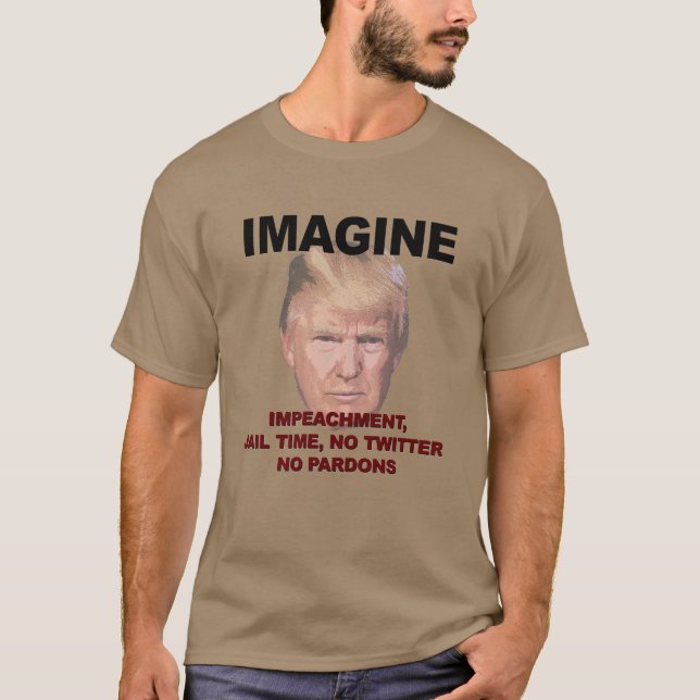 Imagine Impeachment, Jail, No Twitter, No Pardons Tee (Framsida)