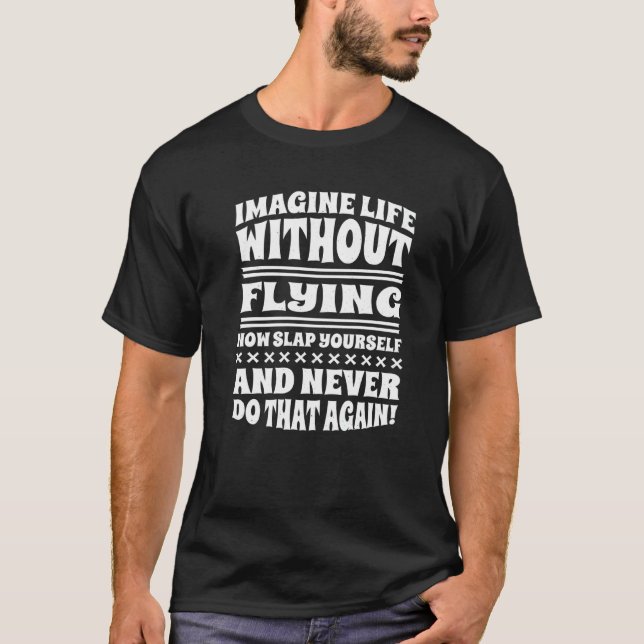 Imagine Life Without Flying T Shirt (Framsida)