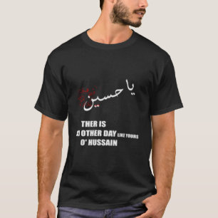 Imam Hussein, det finns ingen dag som din O Hussai T Shirt