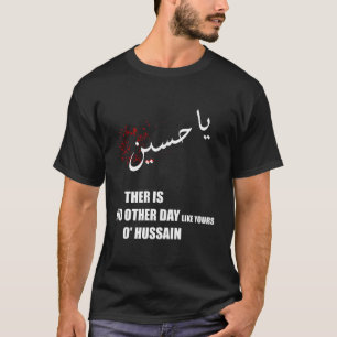 Imam Hussein! Det finns ingen dag som er. T Shirt