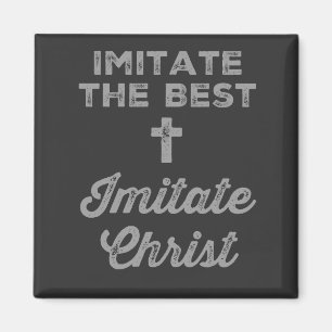 Imitate the best; Imitate Jesus Magnet