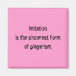 Imitation är den uppriktigaste formen av plagarism magnet