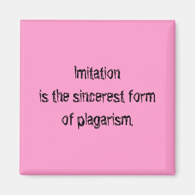 Imitation är den uppriktigaste formen av plagarism magnet (Framsidan)