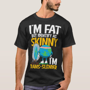 IMM-Tjock, men ange som Smala Im Trans Slender T Shirt