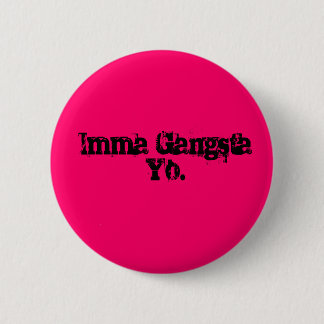 Imma Gangsta Yo. Knapp