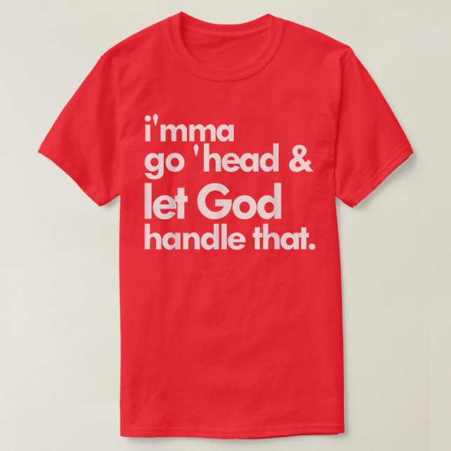 Imma Go head och låt Gud hantera det T Shirt (Design framsida)