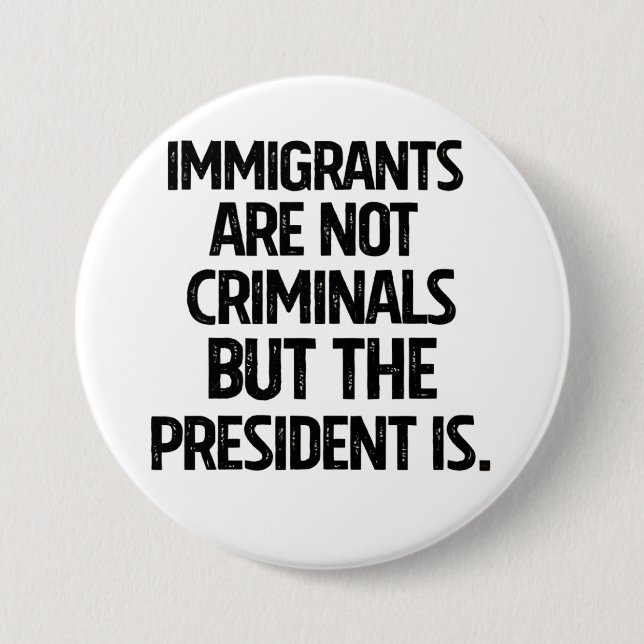Immigrants Are Not Criminials But the President Is Knapp (Framsida)