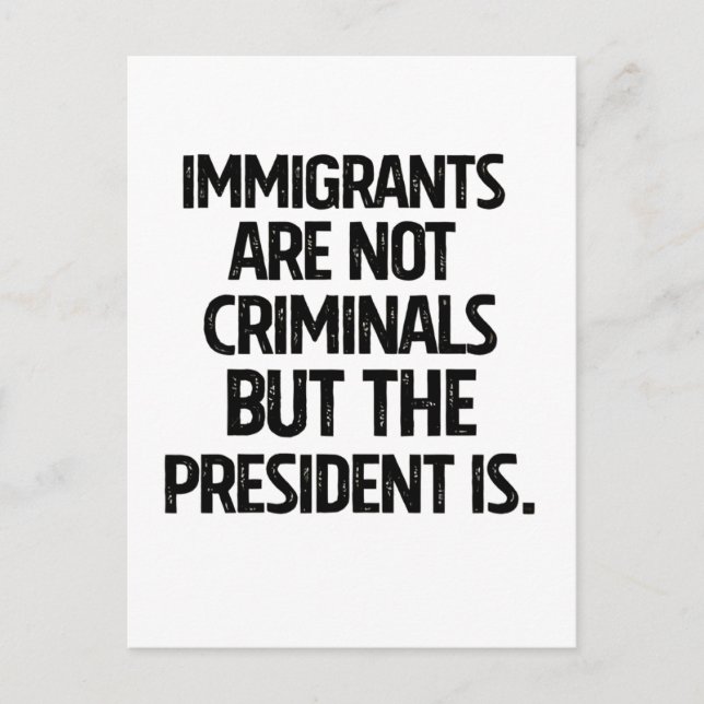 Immigrants Are Not Criminials But the President Is Meddelande Vykort (Framsida)