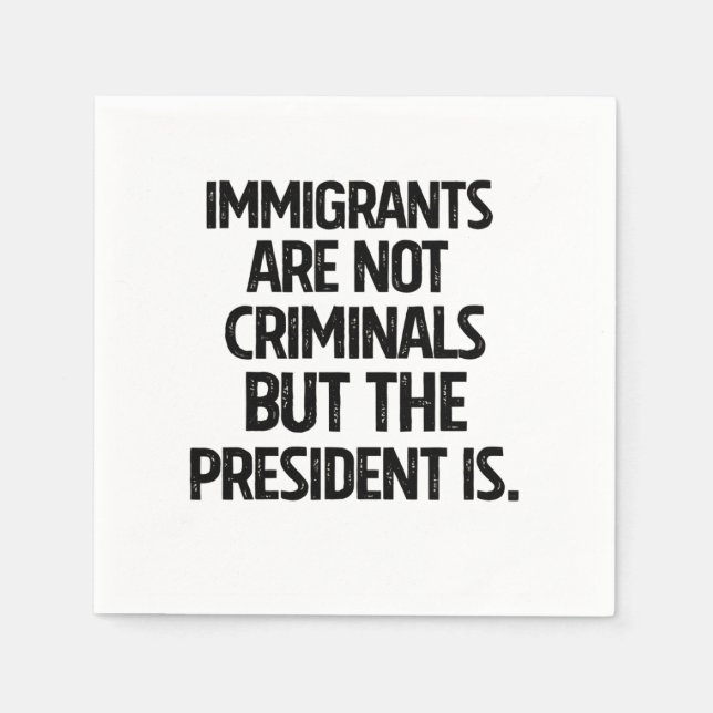 Immigrants Are Not Criminials But the President Is Pappersservett (Framsidan)