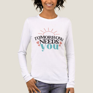 Imorgon behöver dig Psykisk hälsa Hopp Inspiration T Shirt