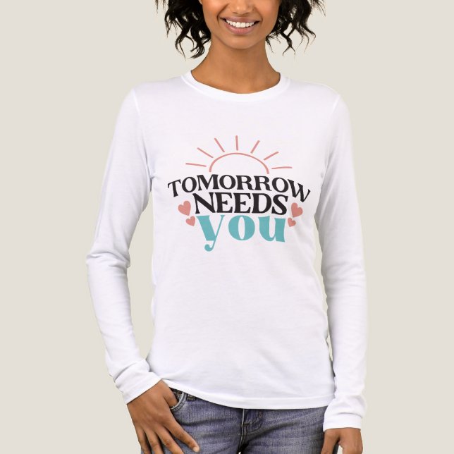 Imorgon behöver dig Psykisk hälsa Hopp Inspiration T Shirt (Framsida)