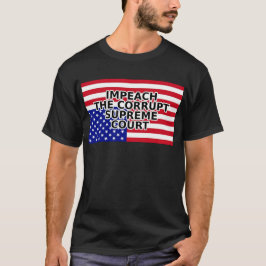IMPEACH THE CORRUPT SUPREME Court T Shirt