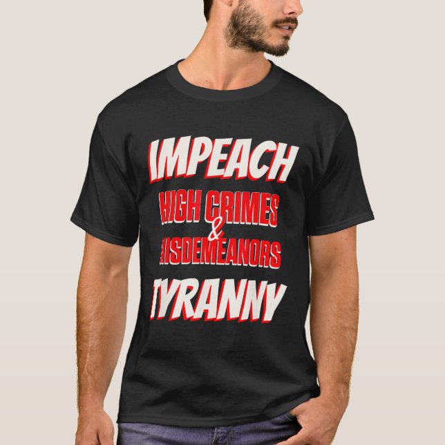 Impeach Trump High Cror Misdemenors Tyranny Imp T Shirt (Framsida)