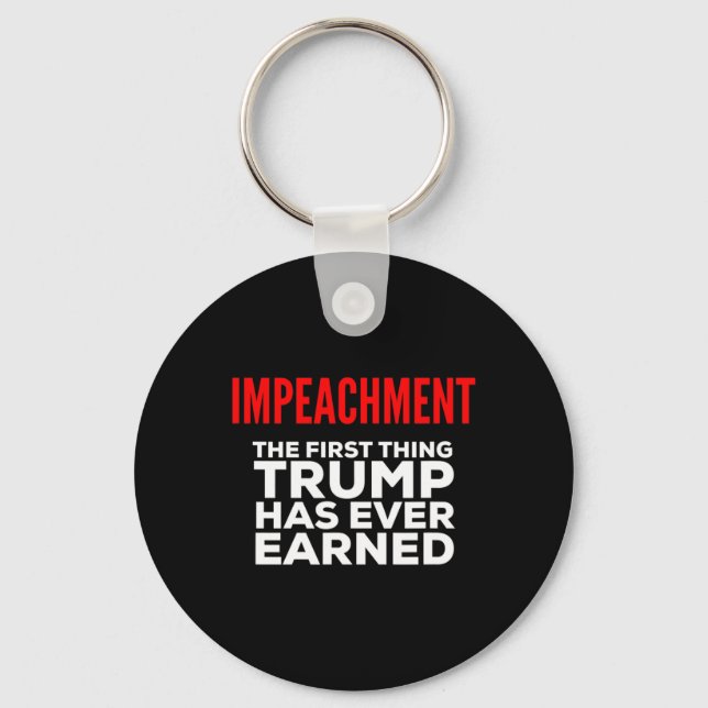 Impeachment The First Thing Trump Has Ever Earned  Nyckelring (Framsida)