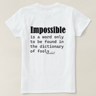 Impossible Is Word Only Found In Fools Dictionary T Shirt