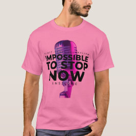 Impossible to Stop T Shirt